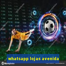 whatsapp lojas avenida